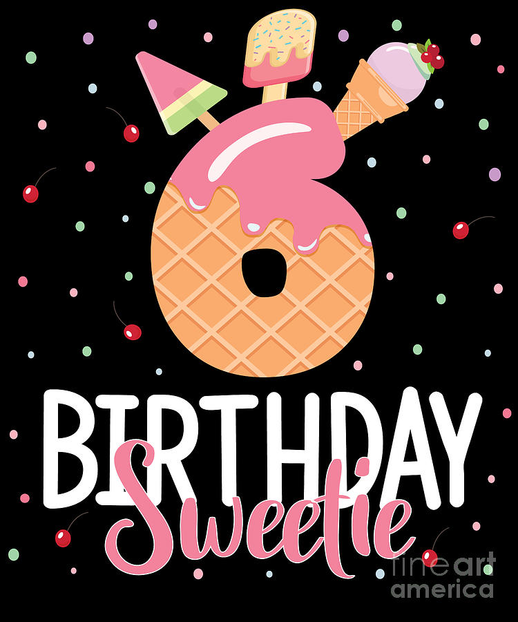 6th Birthday Sweetie Ice Cream Girl 6 Years Old Bday Product Digital ...