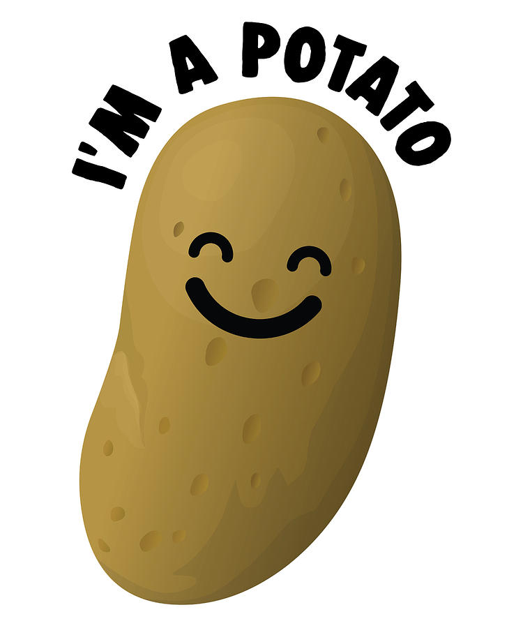 Im A Potato Digital Art by Michael S | Fine Art America