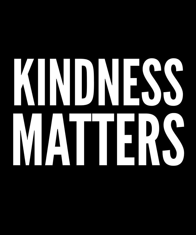 Kindness Matters Anti Bullying Humor Digital Art by OrganicFoodEmpire ...