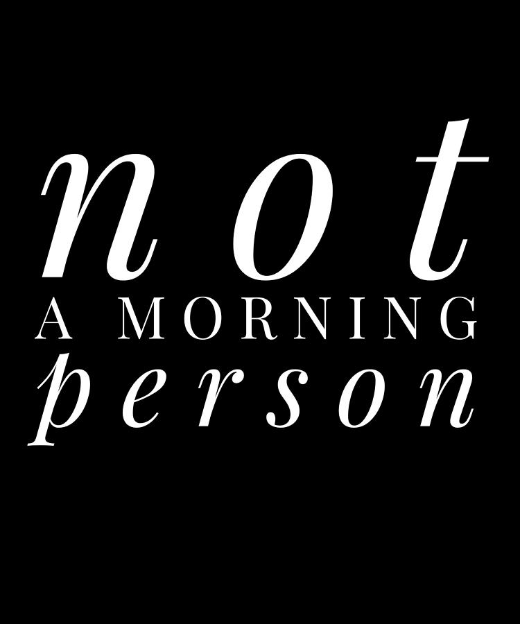 Not A Morning Person Funny Humor Digital Art by OrganicFoodEmpire - Pixels Not A Morning Person Funny Humor Digital Art by OrganicFoodEmpire - Pixels