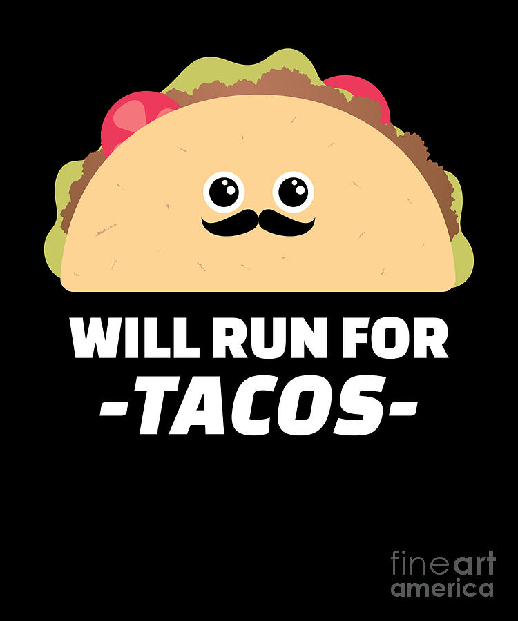 Will Run For Tacos Digital Art by Alessandra Roth - Fine Art America