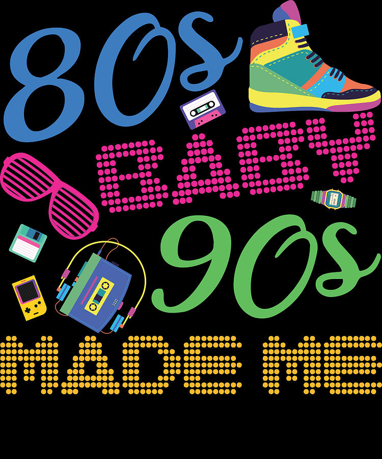 Download 80s Baby 90s Made Me 1980s Nostalgic Retro Digital Art By Michael S