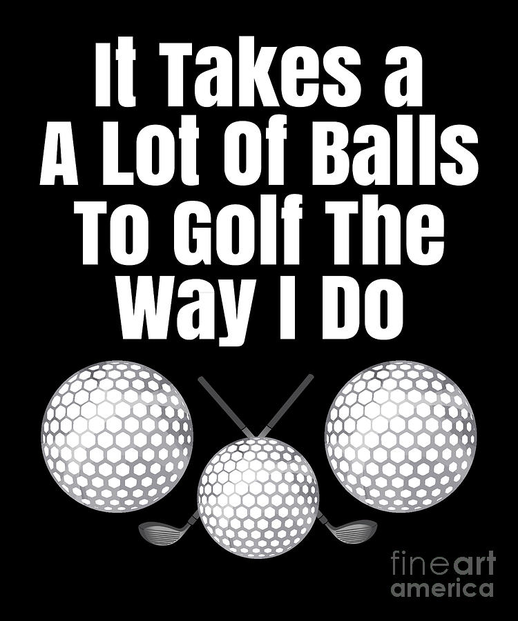 GOLF BALLS - funny golf balls - gift for golfer - funny golf saying - It  takes a lot of balls to golf the way I do - set of 3 golf balls