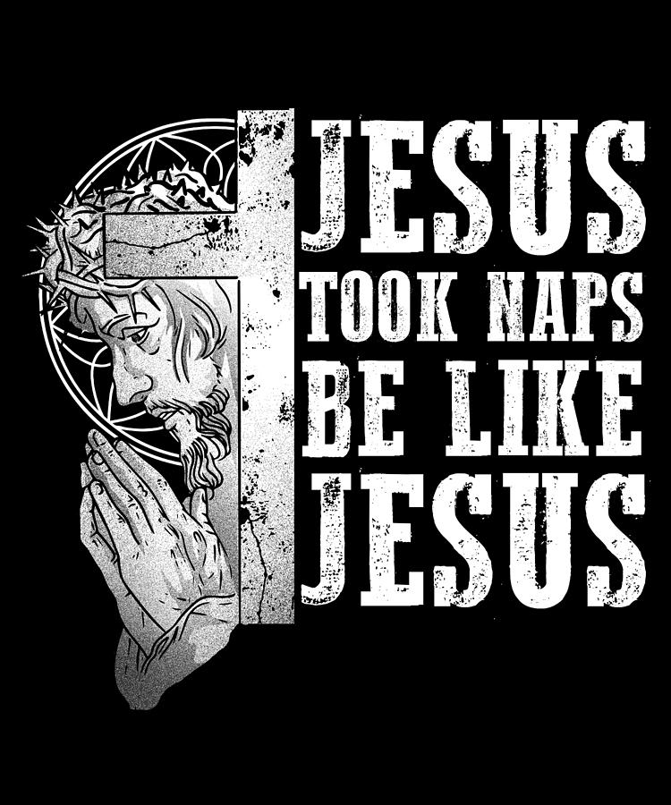 Jesus Took Naps Be Like Jesus I Christian God Digital Art by Bi Nutz ...