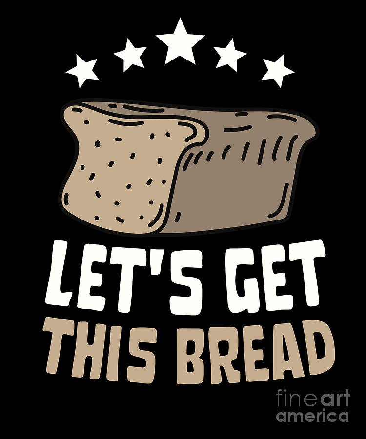 Let's get this bread!