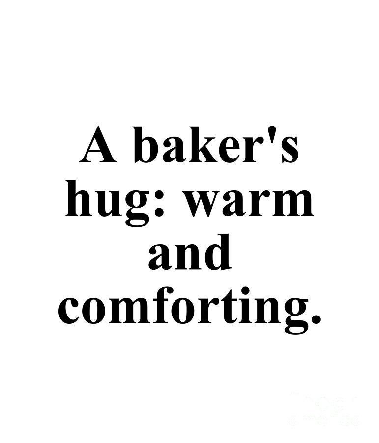 Baker Digital Art - A bakers hug warm and comforting. by Jeff Creation
