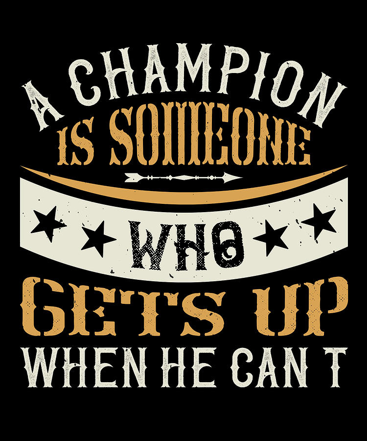 A champion is someone who gets up when he cant Digital Art by Jacob ...