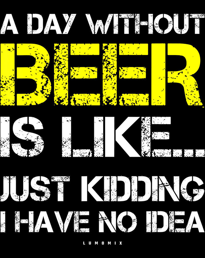 A Day Without Beer Funny Beer Lover Gift Tee Shirts .png Digital Art by ...