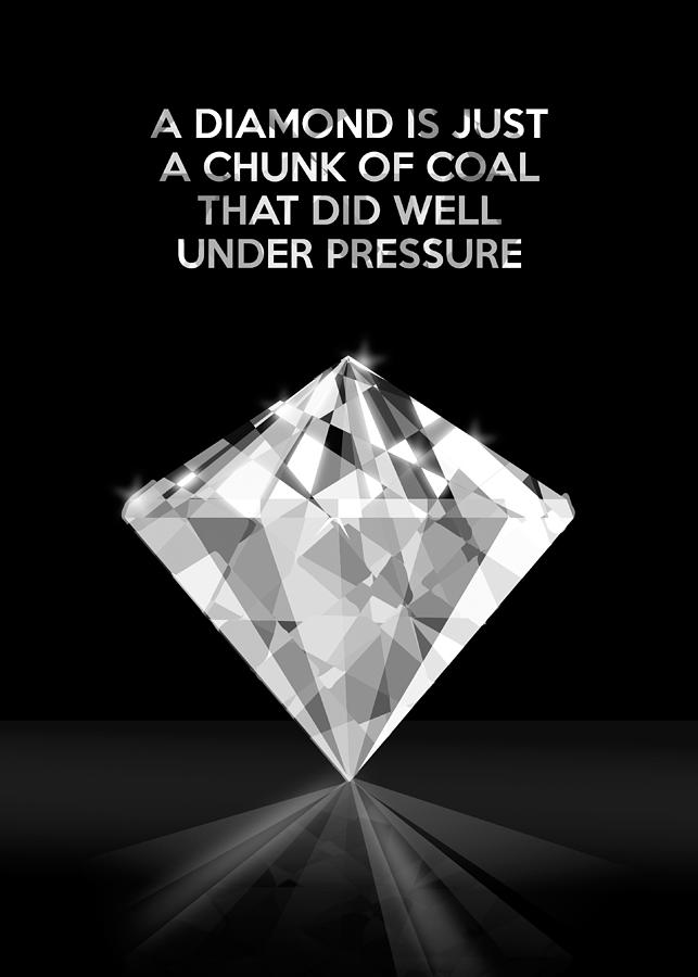 A diamond is just a chunk of coal that did well under pressure. Digital ...