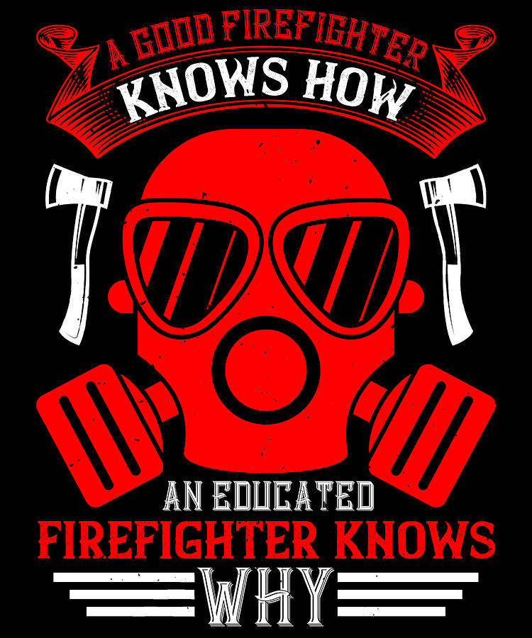 a-good-firefighter-knows-how-an-educated-firefighter-knows-why-digital