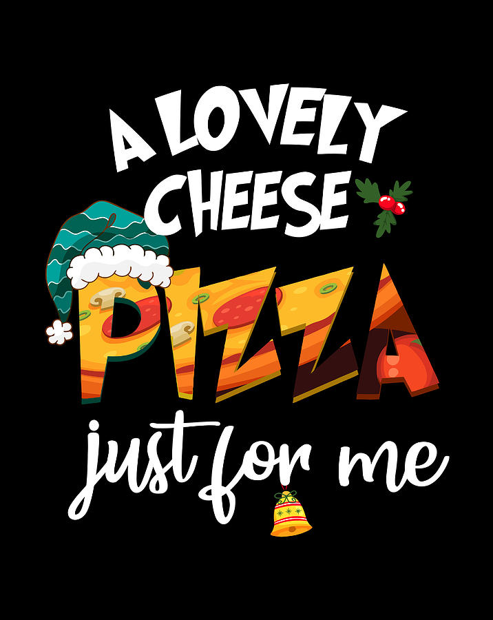 a lovely cheese pizza just for me shirt