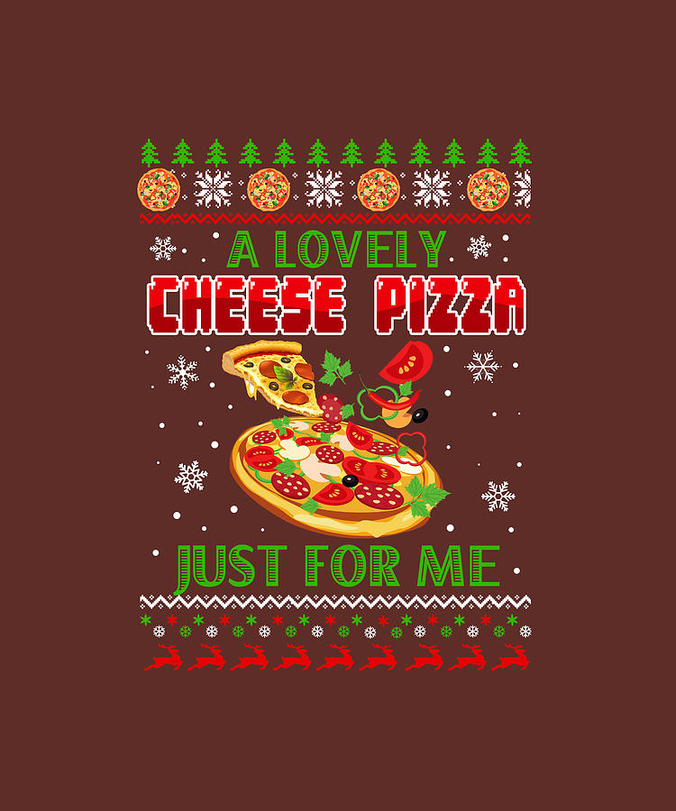 a lovely cheese pizza just for me shirt