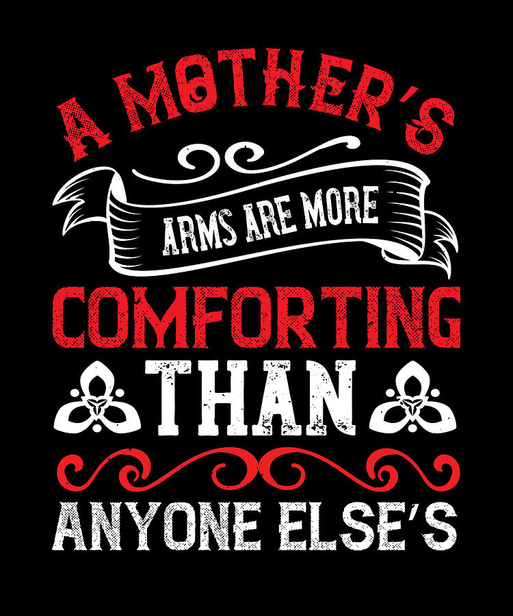 A Mothers Arms Are More Comforting Than Anyone Elses Digital Art By 