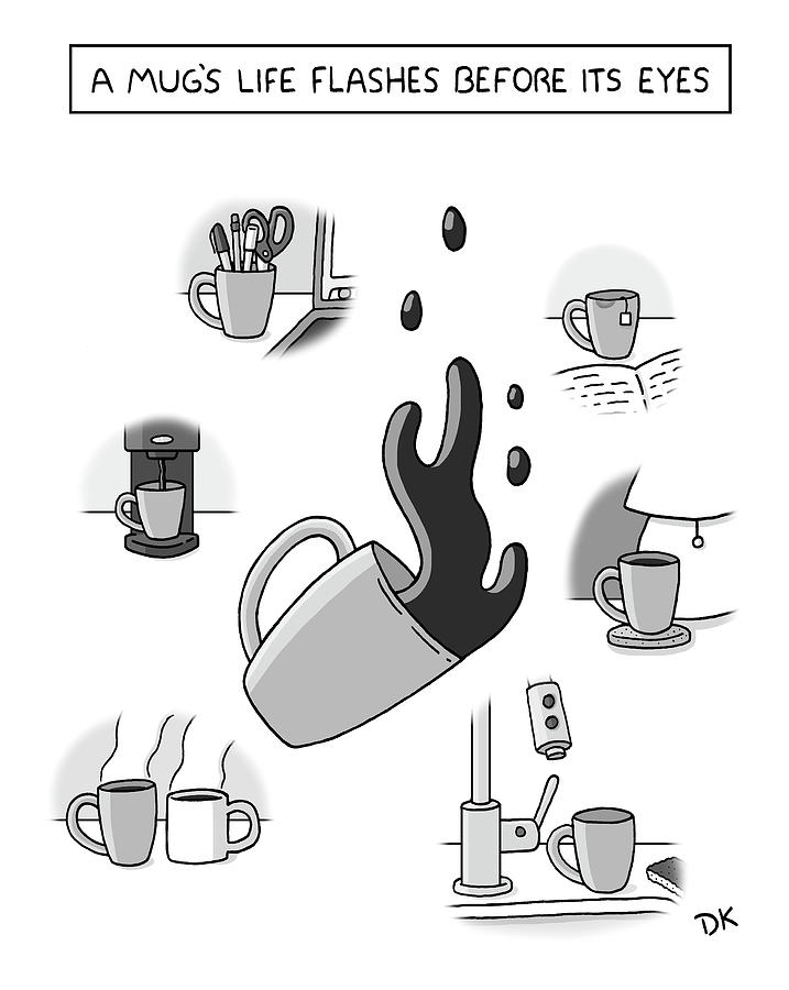Mug Drawing - A Mugs Life Flashes Before Its Eyes by Daniel Kanhai