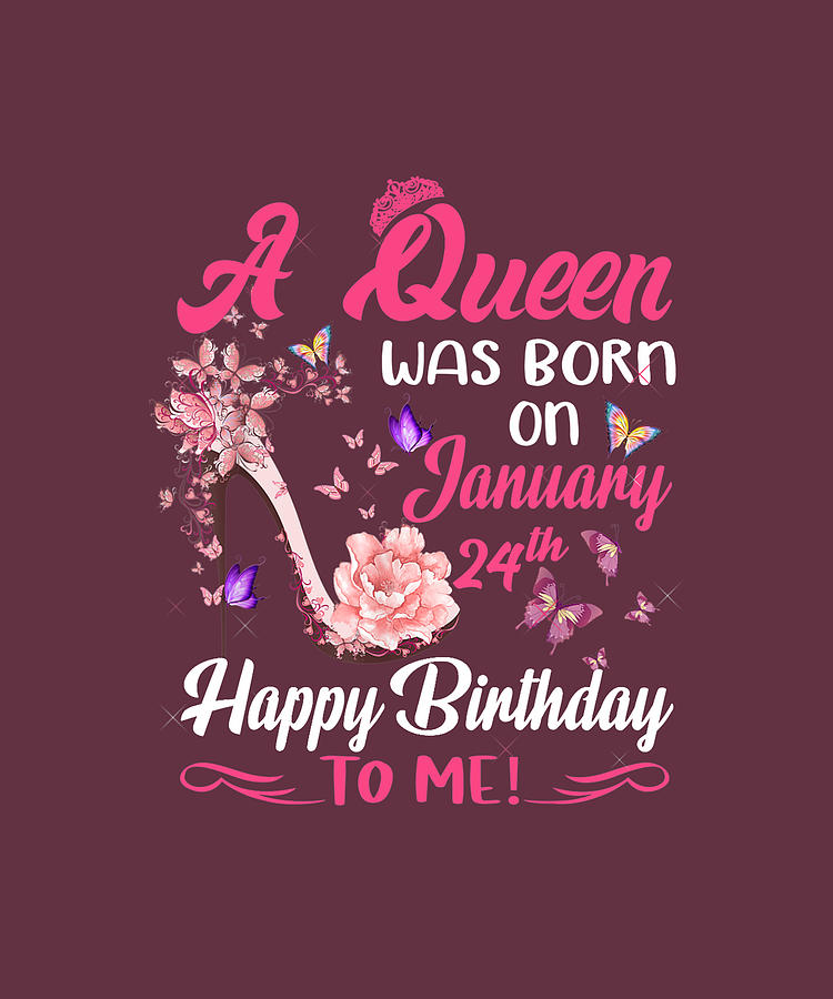 A Queen Was Born On January 24th Happy Birthday To Me T Shirt Digital Art By Katie Tholke