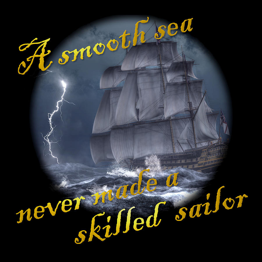 A Smooth Sea Never Made a Skilled Sailor Digital Art by Daniel Eskridge