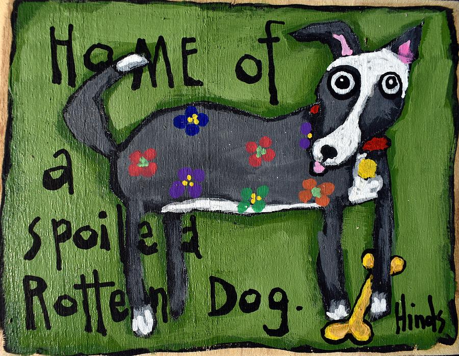 Flower Painting - A Spoiled Rotten Dog by David Hinds
