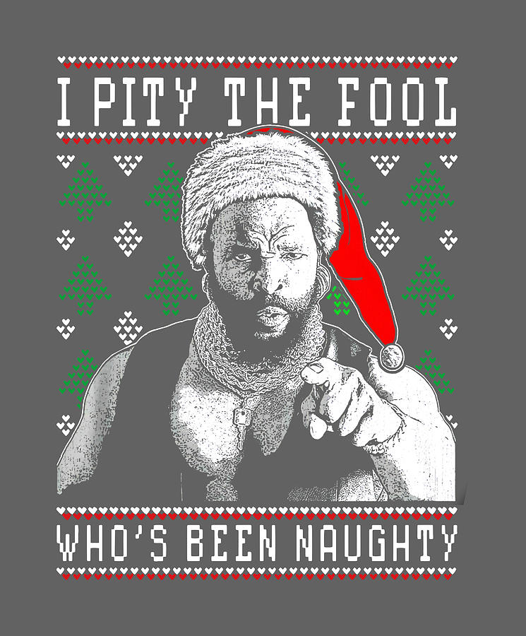 A Team Mr T Pity the Fool Whos Been Naughty Digital Art by Matilda ...