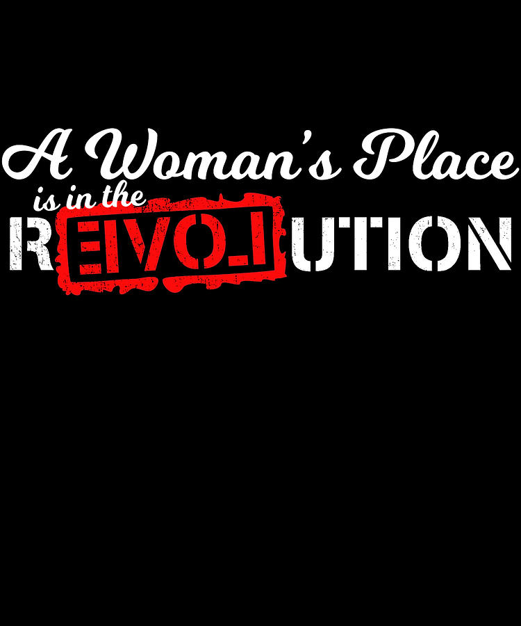 A Womans Place Is In The Revolution Digital Art by Flippin Sweet Gear