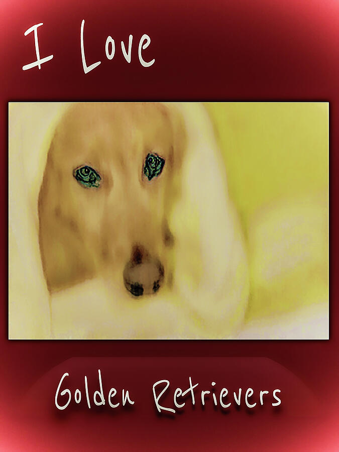 I love Golden Retrievers 11 Digital Art by Miss Pet Sitter