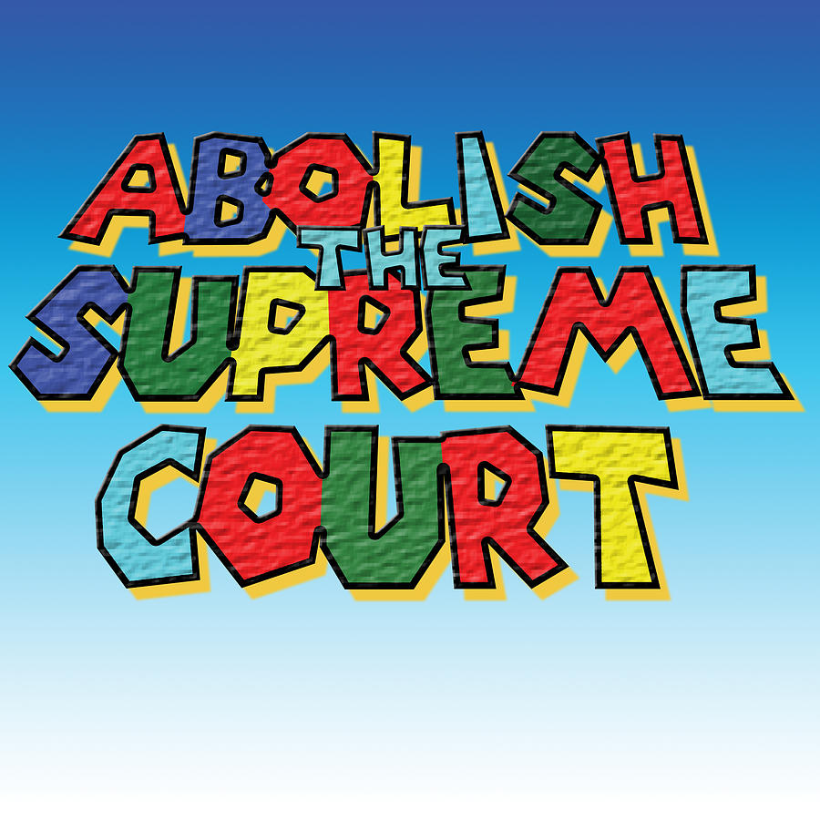 Abolish the Supreme Court Digital Art by Christopher Lotito