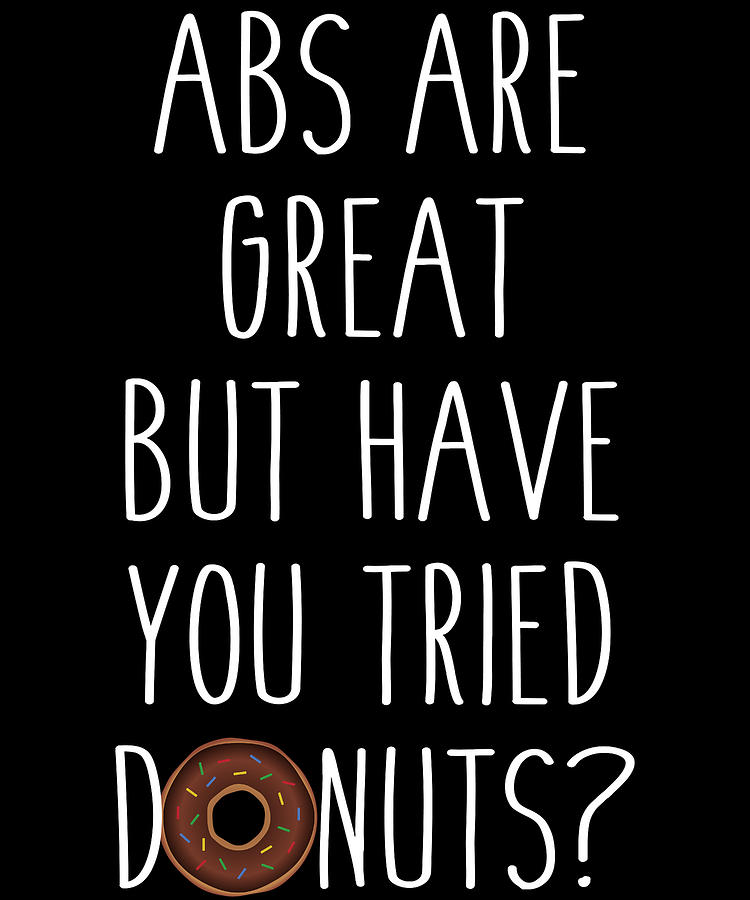 Abs Are Great But Have You Tried Donuts Digital Art by Flippin Sweet Gear