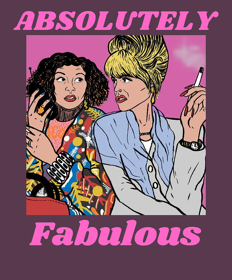 Absolutely Fabulous Ab Fab Digital Art By Emilia Murray Pixels 