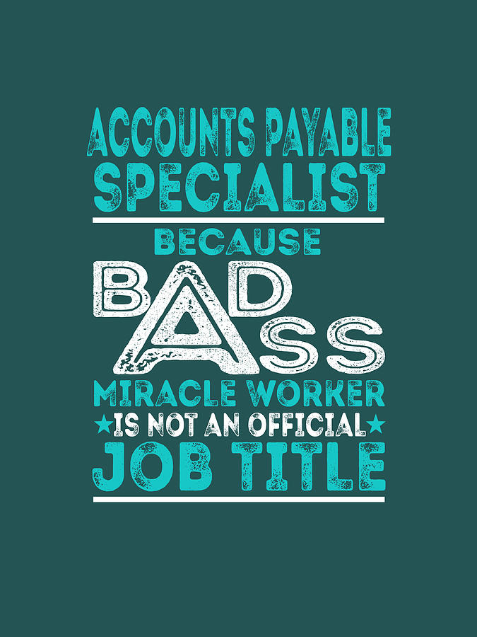 Accounts Payable Specialist Because Badass Miracle Worker Digital Art by Job Shirts