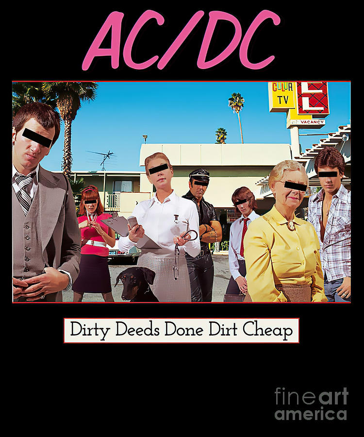 Acdc Digital Art - Acdc Dirty Deeds Done Dirt Cheap Shirt by Kyung Chee