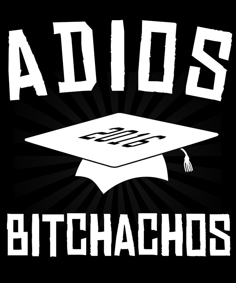 Adios Bitchachos Graduation Digital Art by Flippin Sweet Gear