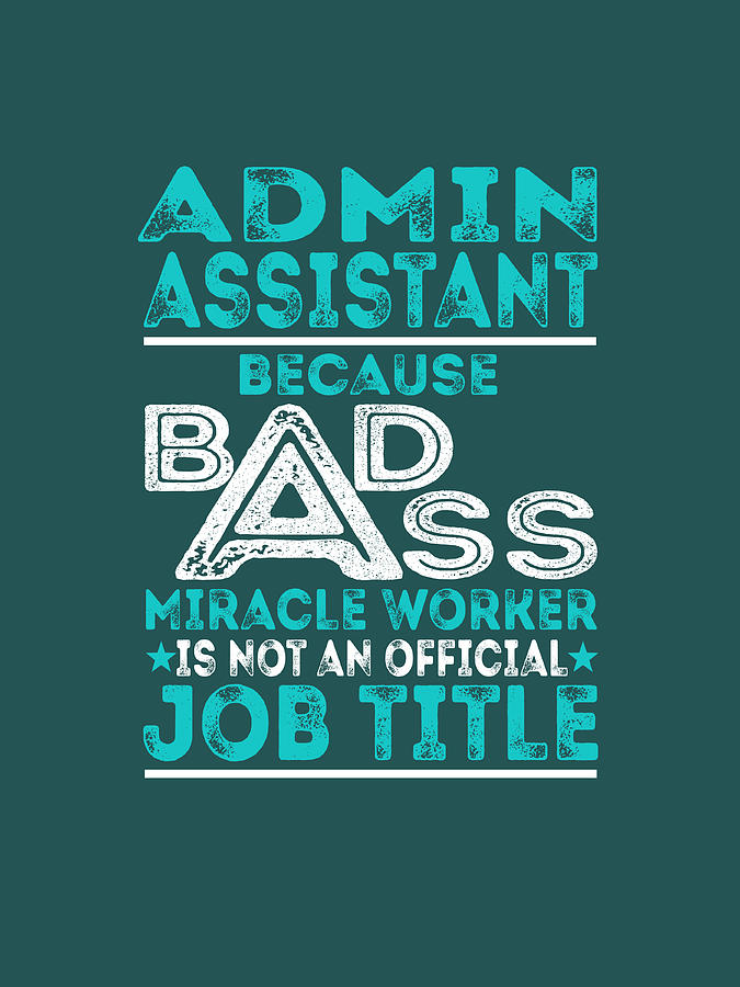 Admin Assistant Because Badass Miracle Worker Digital Art By Job Shirts