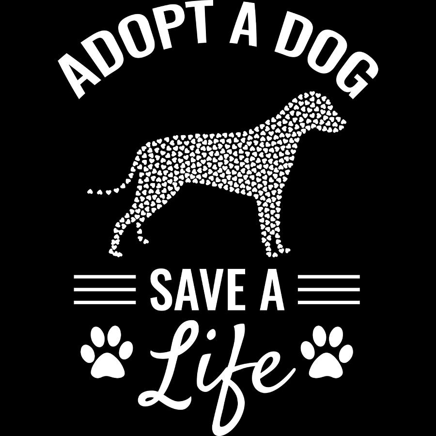 Adopt A Dog Save A Life Perfect Shirt For Certified Dog Lover Tshirt Design Paw Animals Animal Mixed Media By Roland Andres