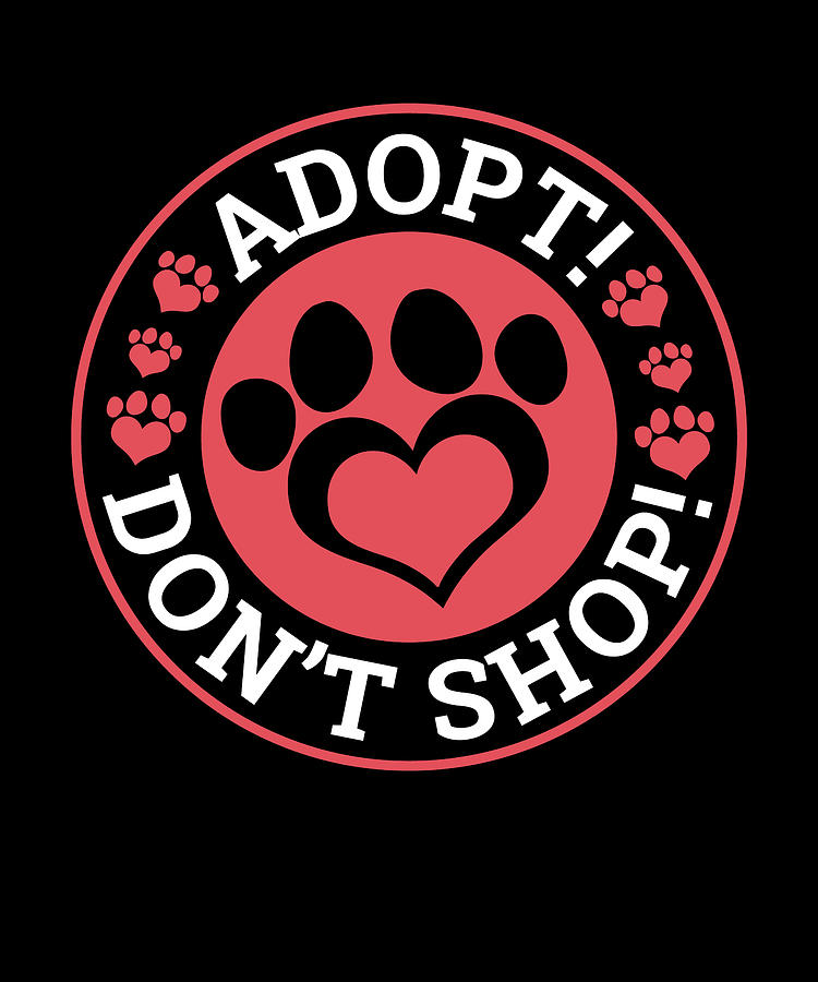 Adopt Dont Shop Adopt Animals Digital Art by Moon Tees - Fine Art America