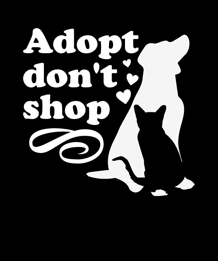 Adopt Don't Shop Cats and Dogs Digital Art by Me - Fine Art America