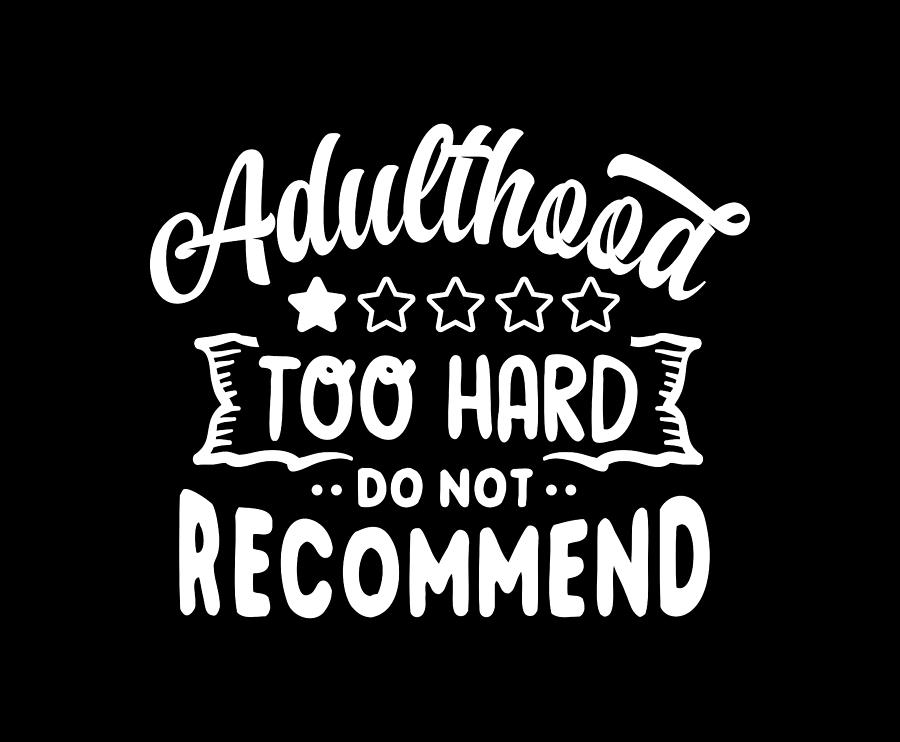 Adulthood is Too Hard Do Not Recommend Digital Art by Sambel Pedes
