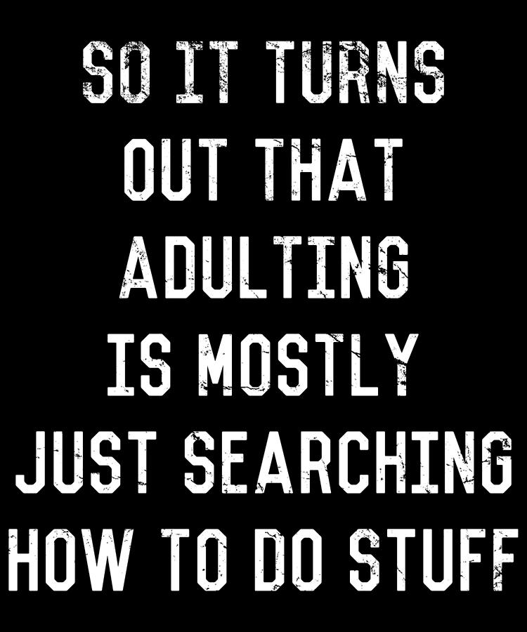 Adulting Is Just Searching Stuff Digital Art by Flippin Sweet Gear