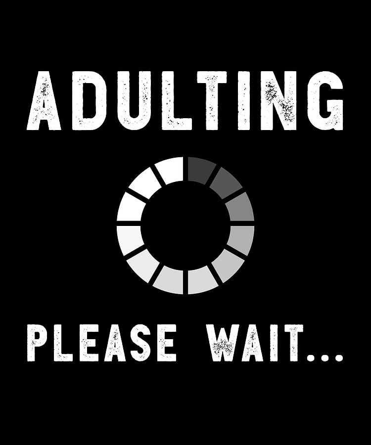 Adulting Please Wait Teenage Girls Boys Funny Gift Digital Art by P A ...