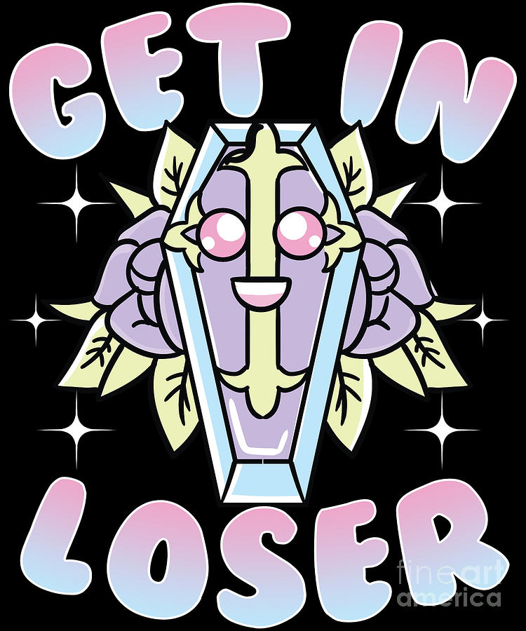 Aesthetic Funny Get In Loser Coffin Kawaii Goth Digital Art by The Perfect  Presents - Pixels
