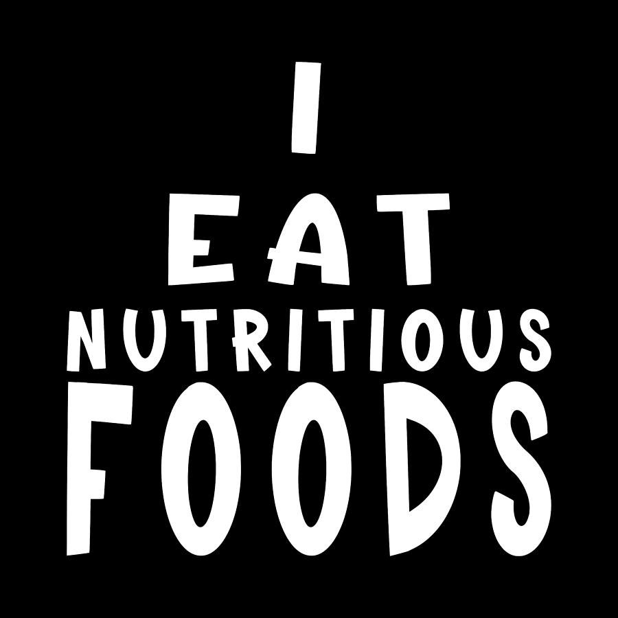 Affirmation - I Eat Nutritious Foods White Text Digital Art by Bob ...