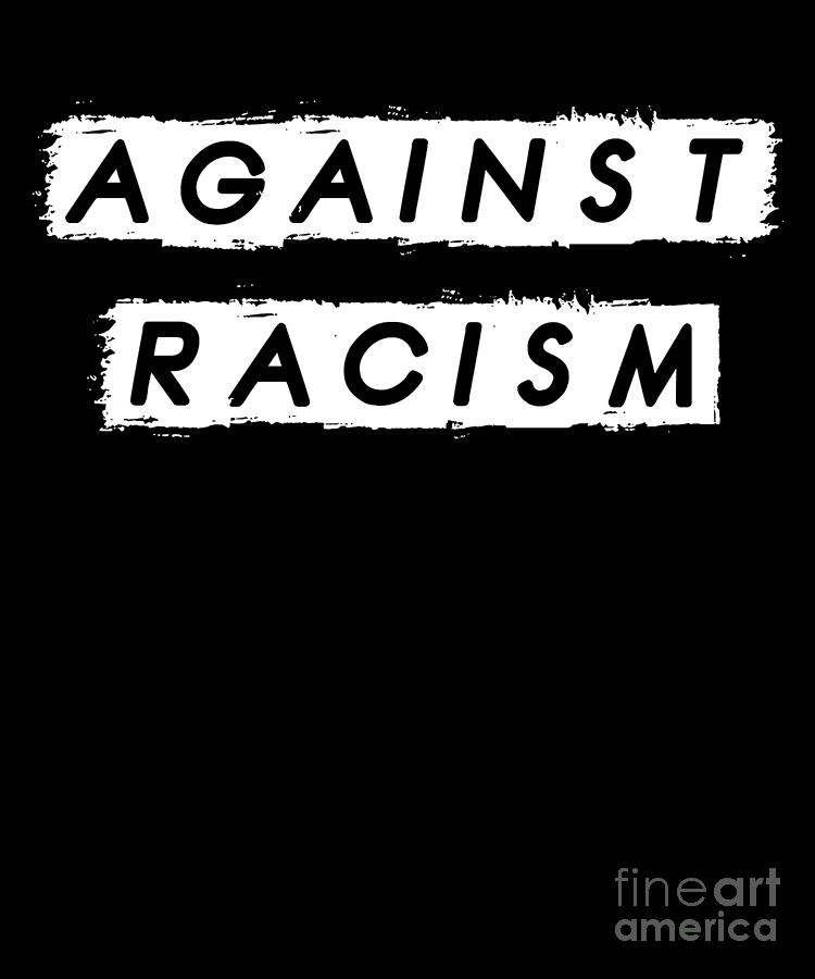 Against Racism Anti Racism Racist Equality Gift Digital Art by Thomas ...