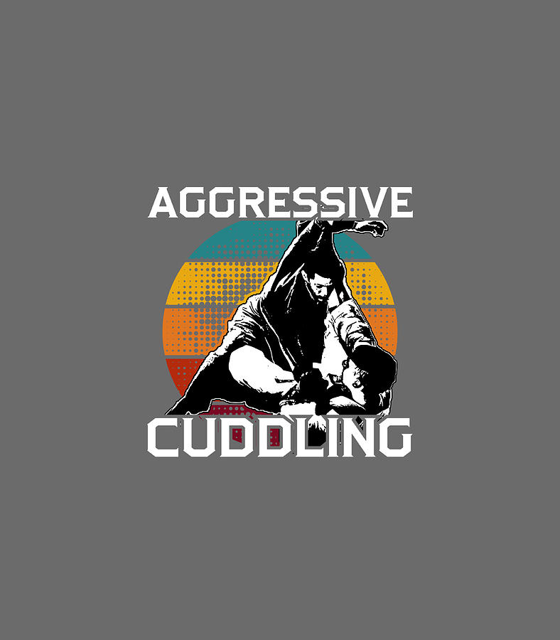 Aggressive Cuddling Jiu Jitsu Jujitsu MMA BJJ Digital Art by Sydnej ...