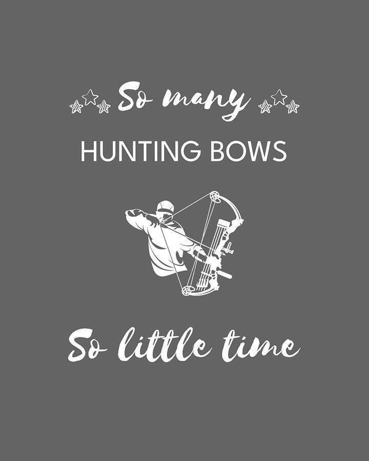 Graphic Design Digital Art - Aim Fire Laugh So Many Hunting Bows So Little Time by Hunting Bows Tee