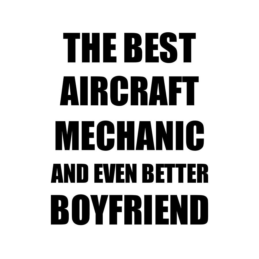 Aircraft Mechanic Boyfriend Funny Gift Idea for Bf Gag Inspiring Joke The  Best And Even Better Digital Art by Funny Gift Ideas - Pixels