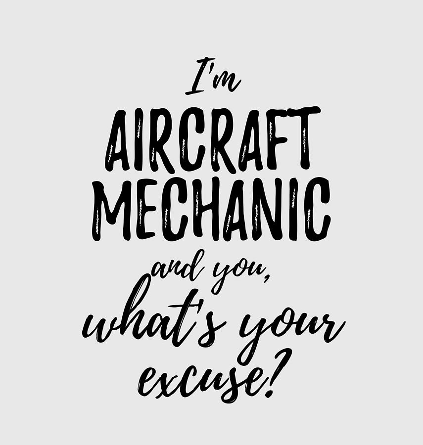 Aircraft Mechanic What's Your Excuse Funny Gift Idea for Coworker ...