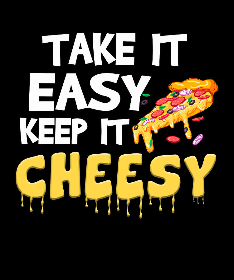 Ake It Easy Keep It Cheesy Digital Art by The Primal Matriarch Art ...