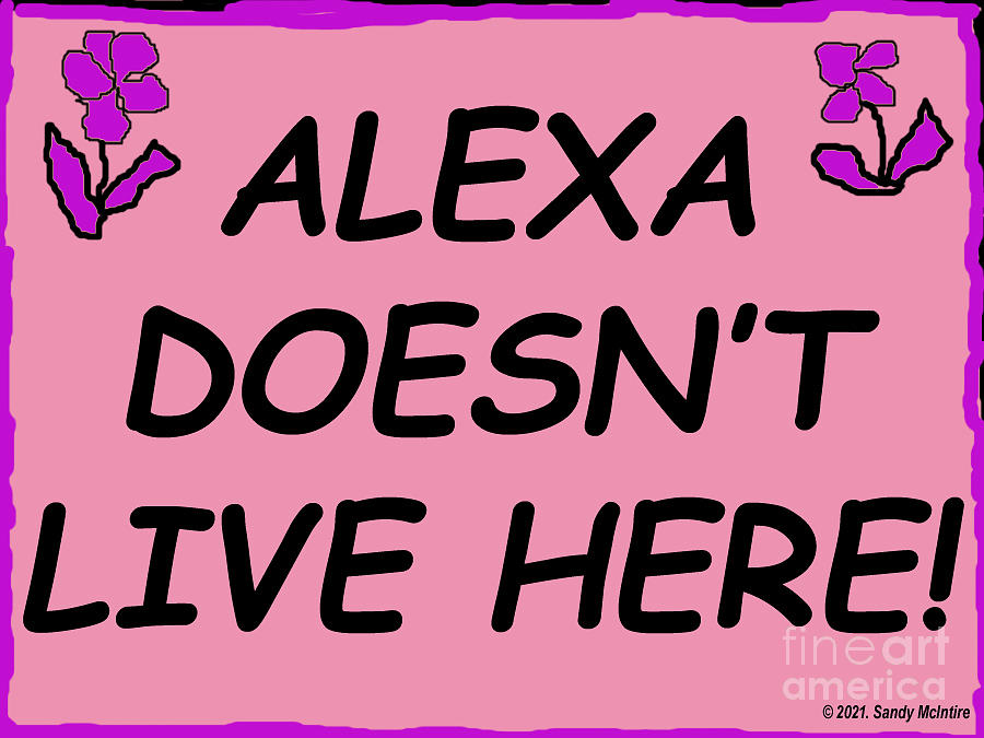 Alexa Doesnt Live Here Digital Art by Sandy McIntire