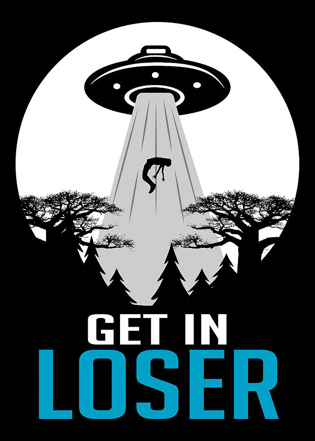 Alien Get In Loser Astronaut Or Digital Art by Towery Hill - Pixels