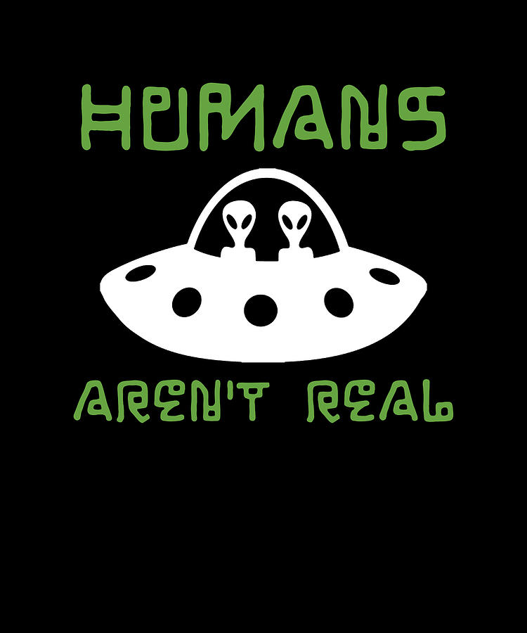 Alien Humans Arent Real T Digital Art By Michael S Fine Art America