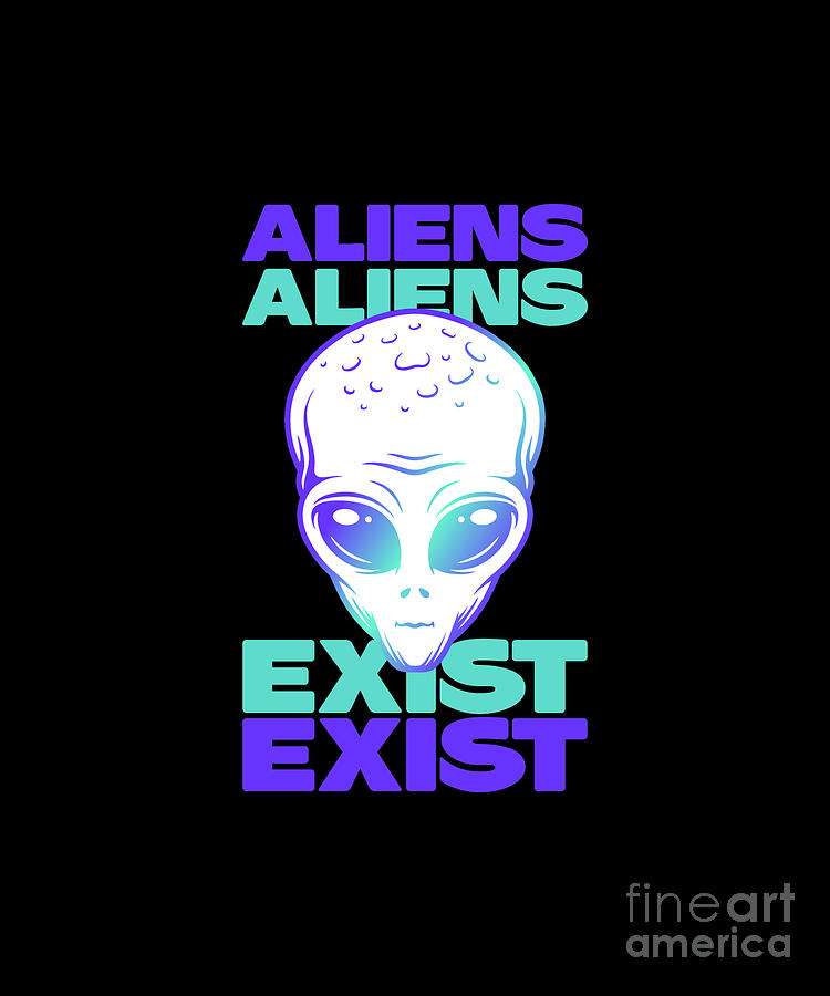 Aliens Exist Digital Art by Cecatto - Fine Art America