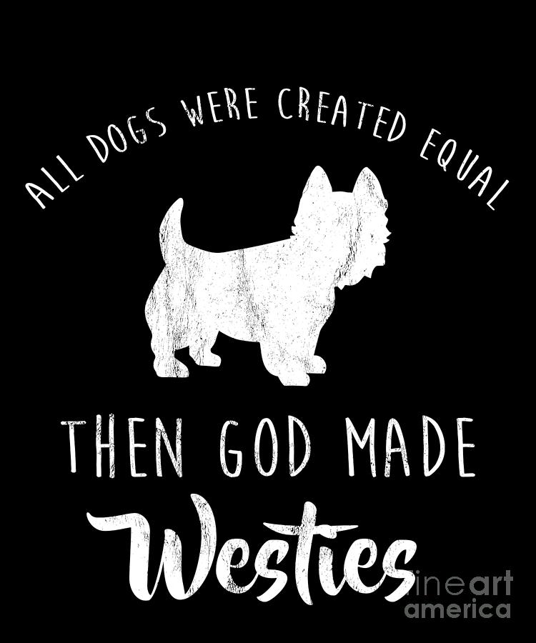 Were Created Equal God Made Westies Drawing by Noirty Designs - Pixels